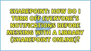 How do I turn off everyone's notifications before messing with a library (SharePoint Online)?