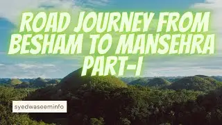 Exploring Mansehra's Beautiful Places l Road Journey from Besham to Mansehra l Part-I