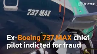 Ex-Boeing 737 MAX chief pilot indicted for fraud