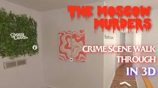 CRIME SCENE WALK THROUGH IN 3D (MOSCOW MURDERS)