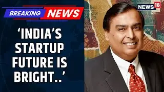 Exclusive | Startups Excite Me the Most: Mukesh Ambani on India&rsquo;s Next Growth Wave | News18