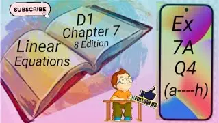 D1- Chapter 7 - EX 7A - Q4(a,b,c,d,e,f,g and h) -   Linear Equations - (8 Edition)