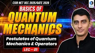 Postulates Of Quantum Mechanics & Operators | Quantum Mechanics | Csir Net Physics | Lec &ndash; 01