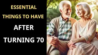 9 Essential Things to Have After Turning 70! Life Lessons for Seniors