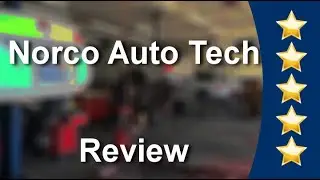 Norco Auto Tech Norco Wonderful Five Star Review by Jessica S.