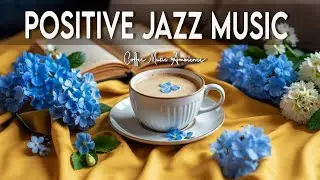 Positive January Jazz ☕ Soothing Bossa Nova Piano & Exquisite Coffee Jazz Music for Work & Focus.🎶
