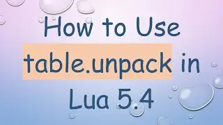 How to Use table.unpack in Lua 5.4