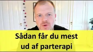 S&aring;dan f&aring;r du mest ud af parterapi...