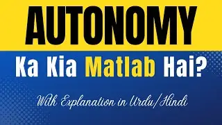 Autonomy Meaning in Urdu |'Autonomy Ka Kia Matlab Hota Hai'| Urdu/Hindi Explanation Included