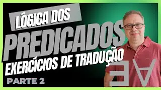 Lógica dos Predicados - Parte 2 - Exercícios de Tradução -  EP 21