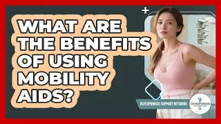 What Are the Benefits of Using Mobility Aids?