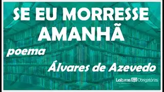 Se eu morresse amanhã (poema), de Álvares de Azevedo. Prof. Marcelo Nunes