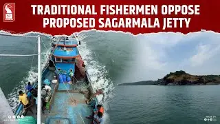 Betul Traditional Fishermen Oppose Proposed Sagarmala Jetty