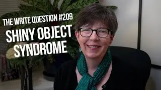 The Write Question 209: Do writers get shiny object syndrome?