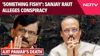 Ajit Pawar Death | 'Something Fishy': Sanjay Raut Alleges Conspiracy In Ajit Pawar's Death