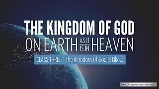 The Kingdom of God - On Earth as it is in Heaven #3 Israel: The Kingdom Of God Is Like...
