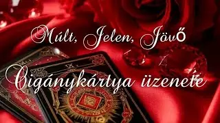 🌹💌 Múlt,Jelen, Jövő a szerelemben 🎴 Mit üzen a Cigánykártya Neked? 🌹💌