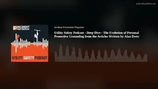 Utility Safety Podcast - Deep Dive - The Evolution of Personal Protective Grounding