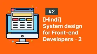 [Hindi] System design for front-end developer - HLD - part 2