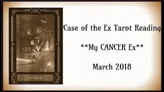 My *Cancer* Ex Tarot Reading - March 2018