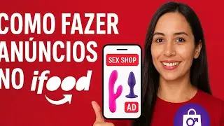Como Fazer An&uacute;ncios no iFood para Sex Shop | Guia Completo de Vendas