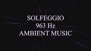 Solfeggio 963 Hz Ambient Music - Higher Self and Transcendence