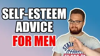 HOW TO OVERCOME LOW SELF-ESTEEM FOR MEN | My Honest Self-Esteem Advice For Guys