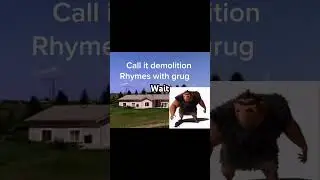 Call it demolition rhymes with grug