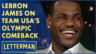 LeBron James On Team USA's Return To Olympic Gold | Letterman