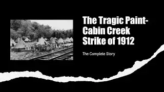 The Tragic Paint-Cabin Creek Strike of 1912 The Complete Story