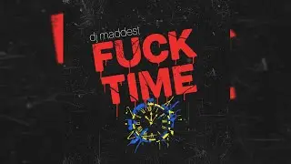 Fuck Time - Dj Maddest (Explicit Mixtape)