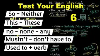Neither,  So --- This VS These --- No, None, Any --- Modals (Mustn't - don't have to) --- Used to