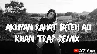 DJ Ran Akhiyan   Rahat Fateh Ali Khan Trap Remix Bass boosted 2018