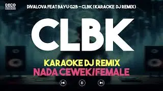 Karaoke CLBK &ndash; Divalova feat Bayu G2B (Versi DJ REMIX) Nada Cewek/Female - Lirik Tanpa Vokal