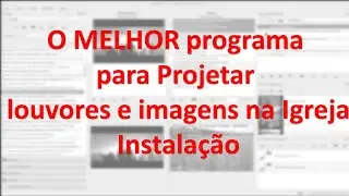 O MELHOR programa Gratuito para Projetar Louvores e Imagens na IGREJA. Instala&ccedil;&atilde;o
