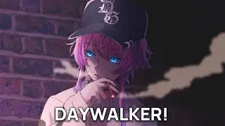「Nightcore」&rarr; DAYWALKER!