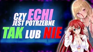 PO CO ECHI W ANIME? I CZYM JEST FANSERVICE? I DLACZEGO TWÓRCY UMIESZCZAJĄ KONTROWERSYJNE TREŚCI?! 😮