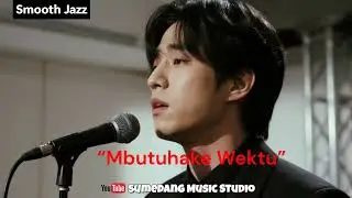Baru;&ldquo;Mbutuhake Wektu&rdquo;[ Smooth Jazz, Soulfu, world music] dari SumedangMusicStudio