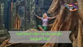 Spiritual vibes in the jungle: Angkor Wat