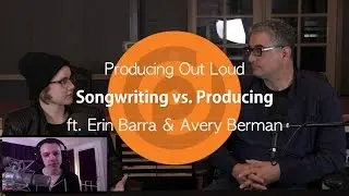 Songwriting vs. Producing | Producing Out Loud Ep. 5 ft. Erin Barra & Avery Berman