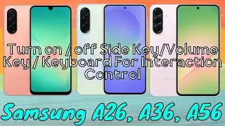 How to Turn on / off Side Key/Volume Key / Keyboard For Interaction Control Samsung A26,A36,A56