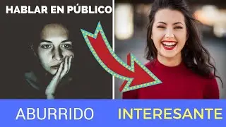C&Oacute;MO CONVERTIR UN TEMA ABURRIDO EN INTERESANTE - HABLAR EN P&Uacute;BLICO