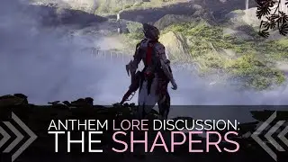 Anthem Lore Discussion: The Shapers