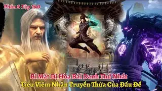 Đấu Phá Thương Khung Phần 6 Tập 140: Bí Mật Dị Hỏa Bài Danh Thứ Nhất, Nhận Truyền Thừa Của Đấu Đế