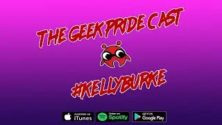 The Geek Pride Cast #KellyBurke