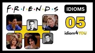 Idioms with 'Friends' TV Show [part 5] Meanings, Videos, and Examples