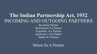 Unit IV | Incoming And Outgoing Partners | Minor as a partner | Indian Partnership Act, 1932