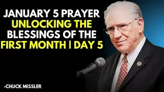 JANUARY 5 PRAYER 🔥 UNLOCKING THE BLESSINGS OF THE FIRST MONTH | DAY 5; Chuck Missler