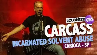 CARCASS - INCARNATED SOLVENT ABUSE | CARIOCA - SP | LOUDNESS GIGS