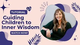 Guiding Children to Inner Wisdom and Connection Through Conscious Parenting